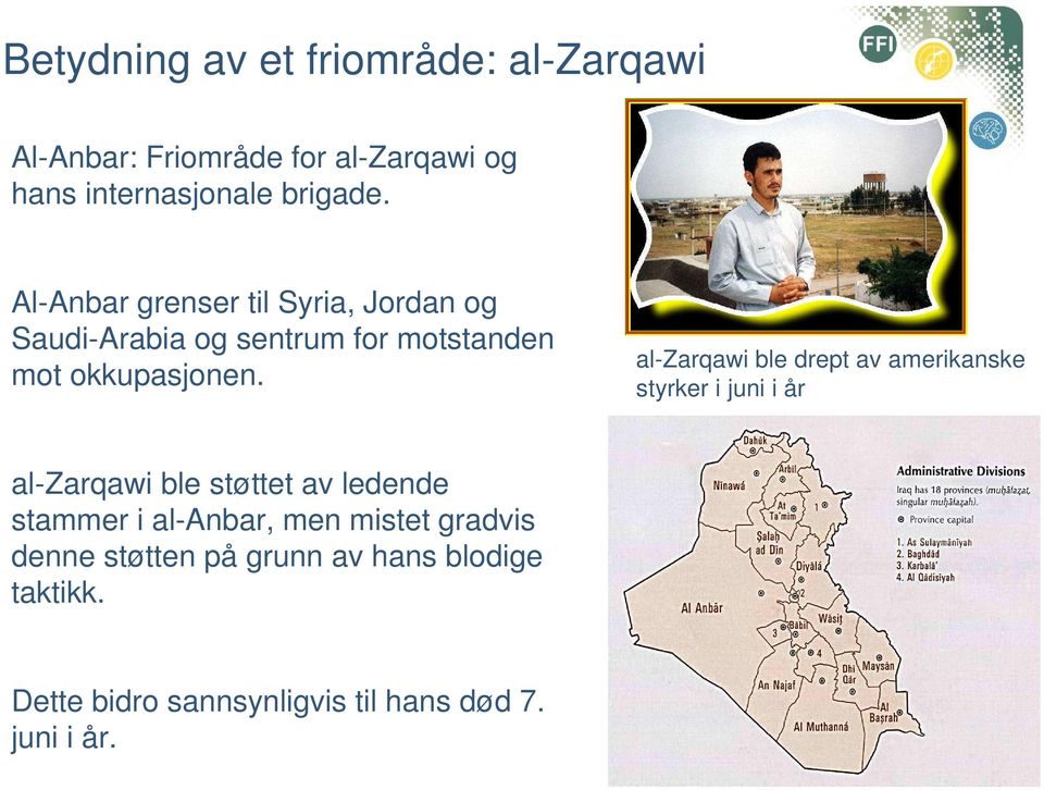 al-zarqawi ble drept av amerikanske styrker i juni i år al-zarqawi ble støttet av ledende stammer i