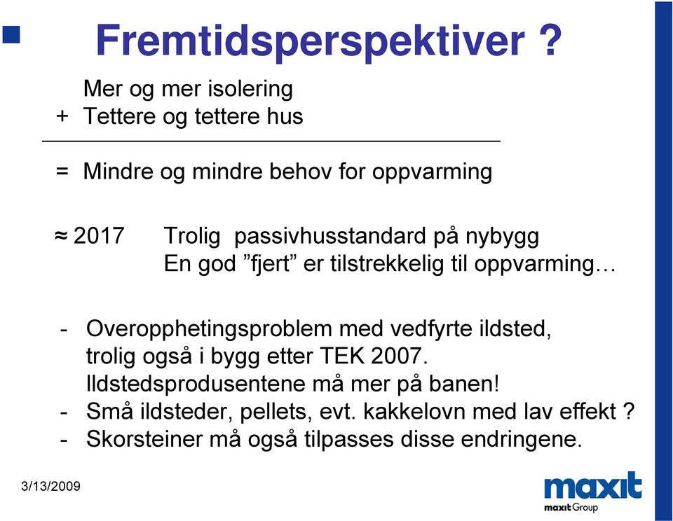 passivhusstandard på nybygg En god fjert er tilstrekkelig til oppvarming - Overopphetingsproblem med