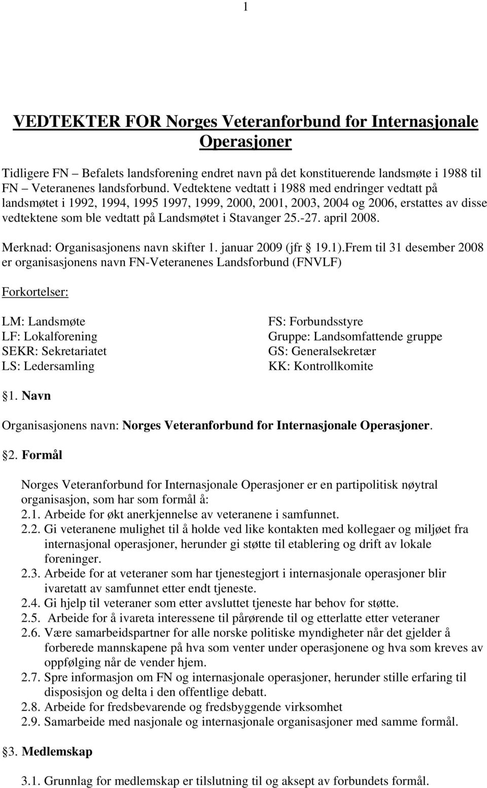 -27. april 2008. Merknad: Organisasjonens navn skifter 1. januar 2009 (jfr 19.1).