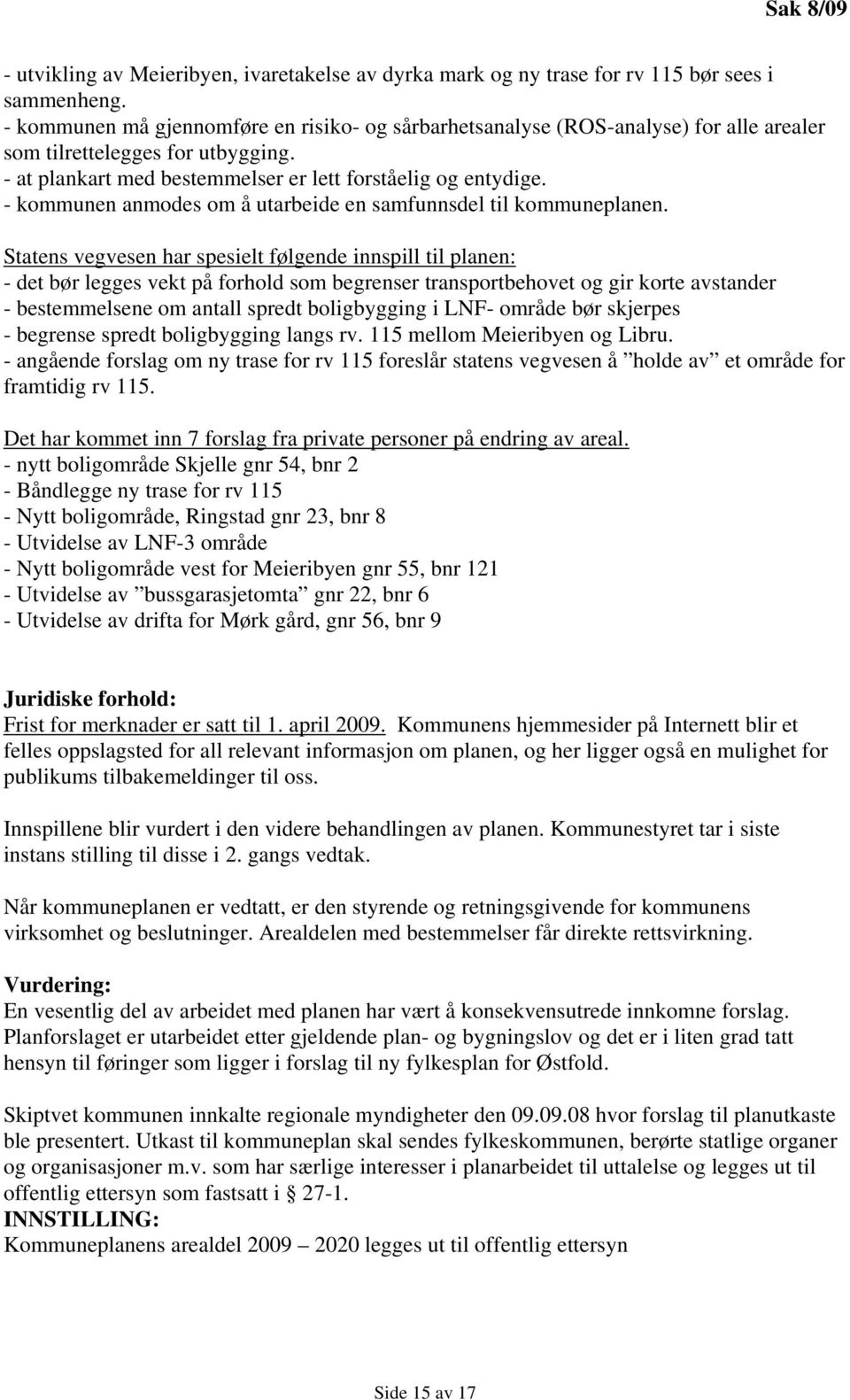 - kommunen anmodes om å utarbeide en samfunnsdel til kommuneplanen.