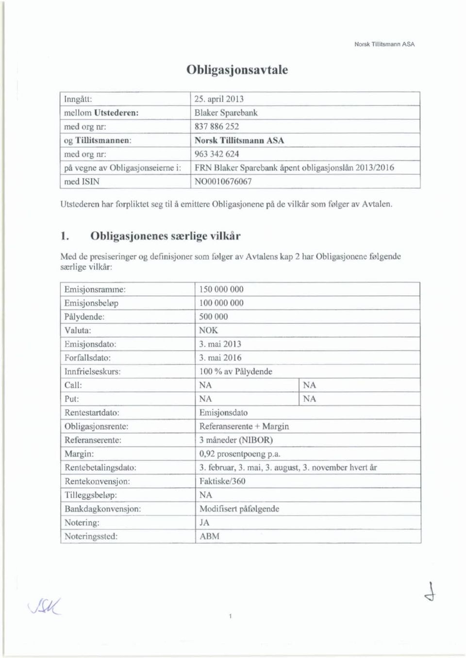 med I IN N 0010676067 Ut tederen har forpliktet seg til å emittere bligasj nene på de vilkår som følger a Avtalen. l.