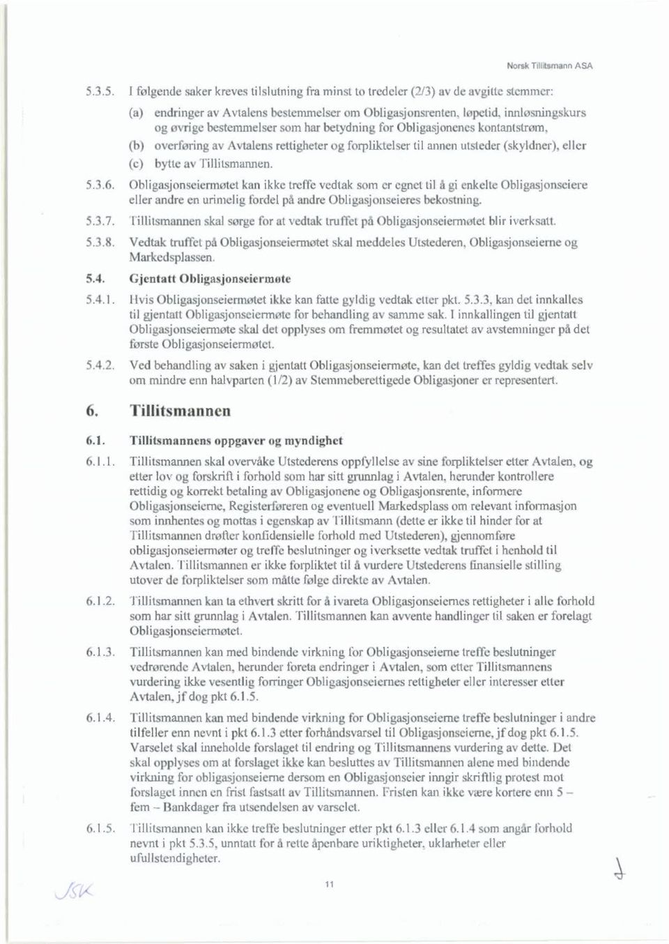 har betydning for bligasjonenes kontantstr m (b) o erf ring a Avtalens rettigheter og forpliktel er til annen utsteder (skyldner), eller (c) b ue a Tilli tsmannen, 5.. 6.