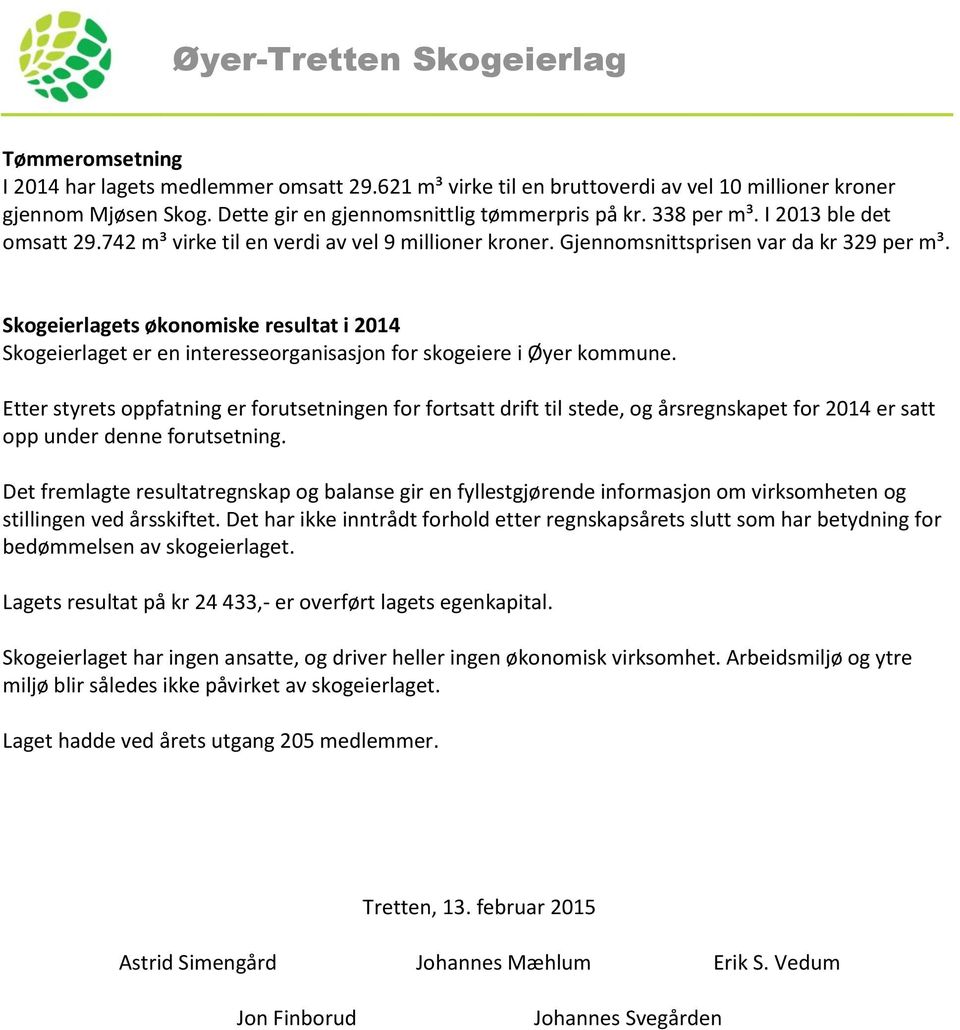 Skogeierlagets økonomiske resultat i 2014 Skogeierlaget er en interesseorganisasjon for skogeiere i Øyer kommune.