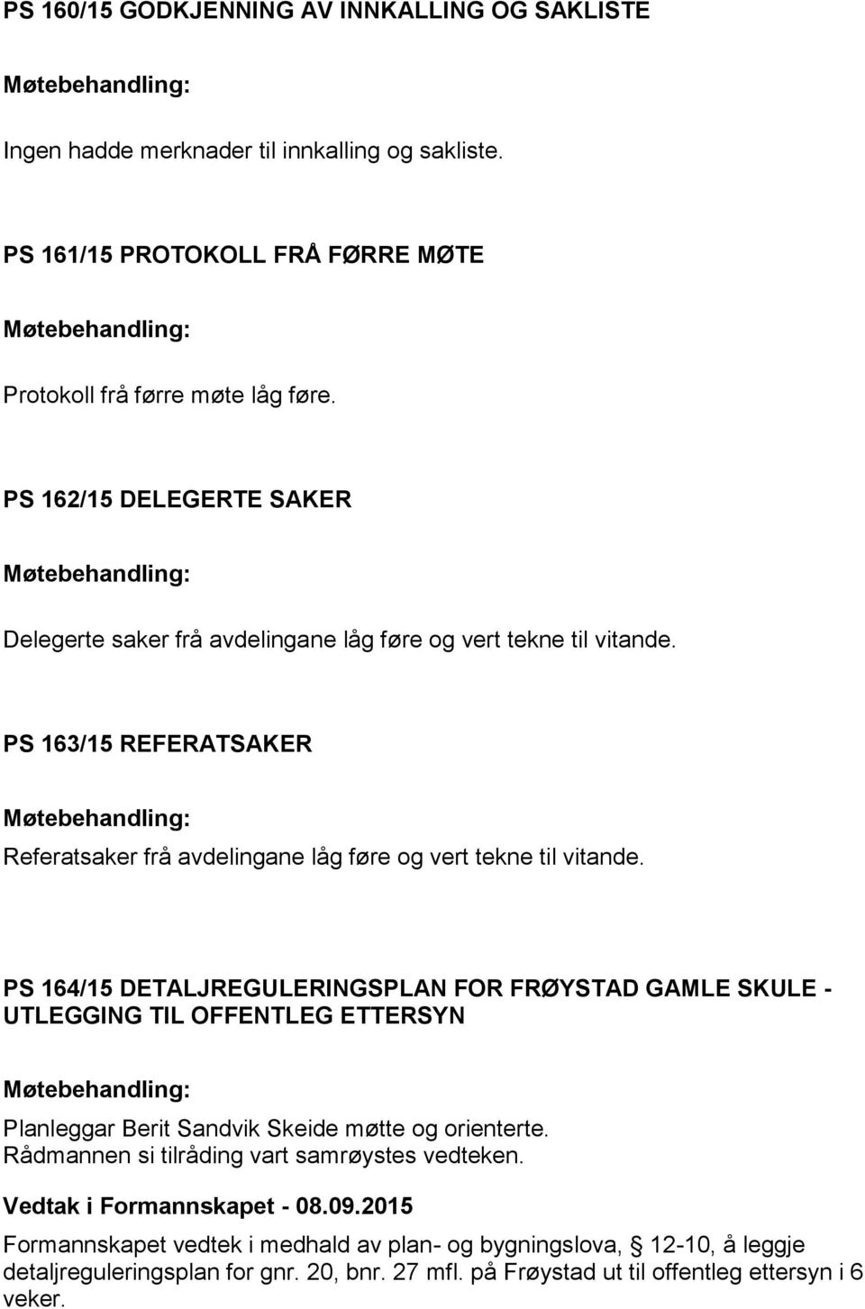 PS 163/15 REFERATSAKER Referatsaker frå avdelingane låg føre og vert tekne til vitande.