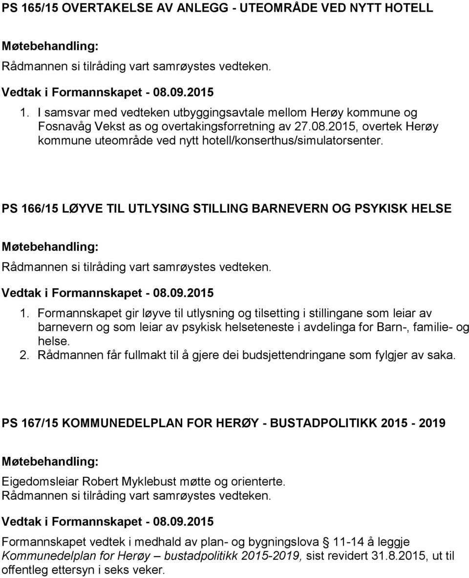 Formannskapet gir løyve til utlysning og tilsetting i stillingane som leiar av barnevern og som leiar av psykisk helseteneste i avdelinga for Barn-, familie- og helse. 2.