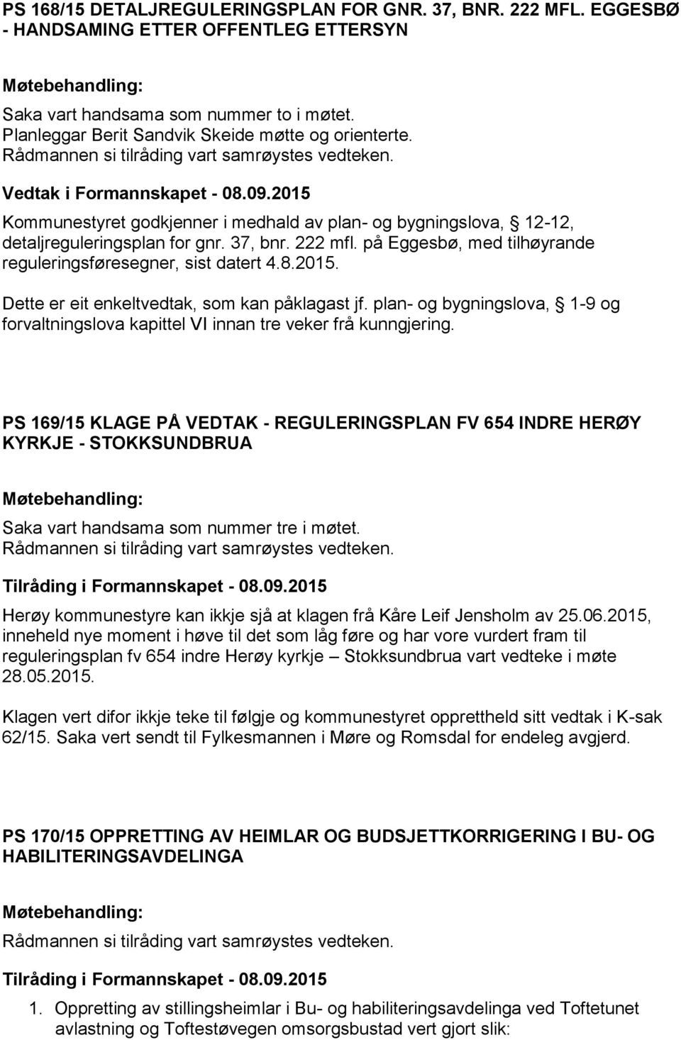 Dette er eit enkeltvedtak, som kan påklagast jf. plan- og bygningslova, 1-9 og forvaltningslova kapittel VI innan tre veker frå kunngjering.