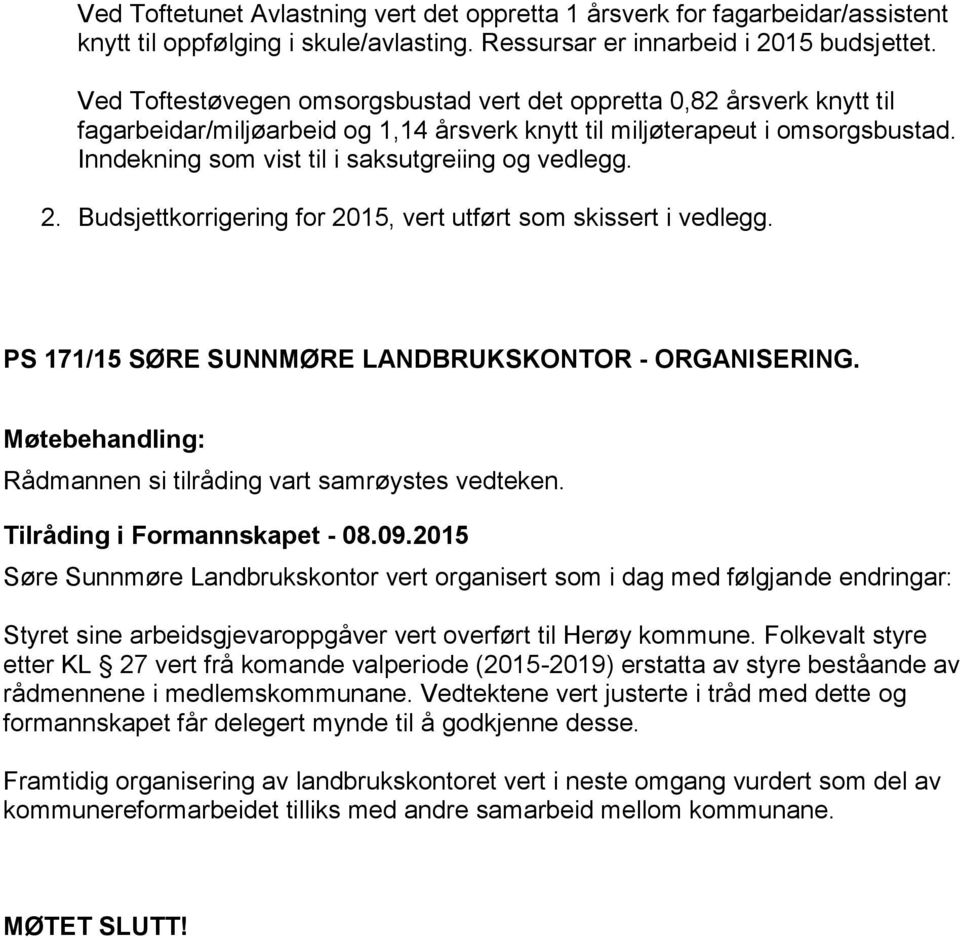 Inndekning som vist til i saksutgreiing og vedlegg. 2. Budsjettkorrigering for 2015, vert utført som skissert i vedlegg. PS 171/15 SØRE SUNNMØRE LANDBRUKSKONTOR - ORGANISERING.