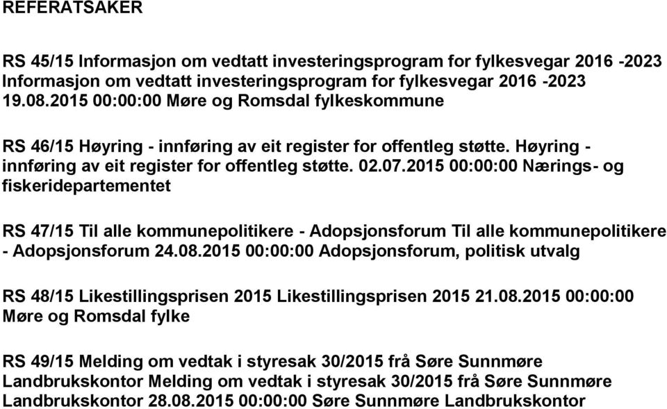 2015 00:00:00 Nærings- og fiskeridepartementet RS 47/15 Til alle kommunepolitikere - Adopsjonsforum Til alle kommunepolitikere - Adopsjonsforum 24.08.