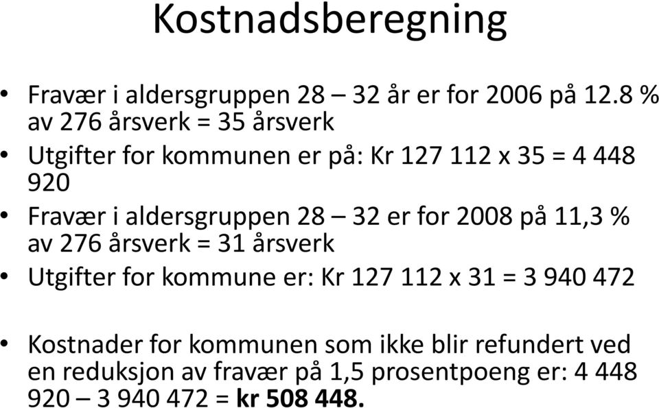 aldersgruppen 28 32 er for 2008 på 11,3 % av 276 årsverk = 31 årsverk Utgifter for kommune er: Kr 127