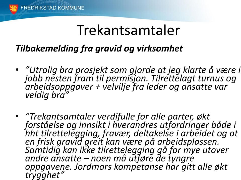 og innsikt i hverandres utfordringer både i hht tilrettelegging, fravær, deltakelse i arbeidet og at en frisk gravid greit kan være på