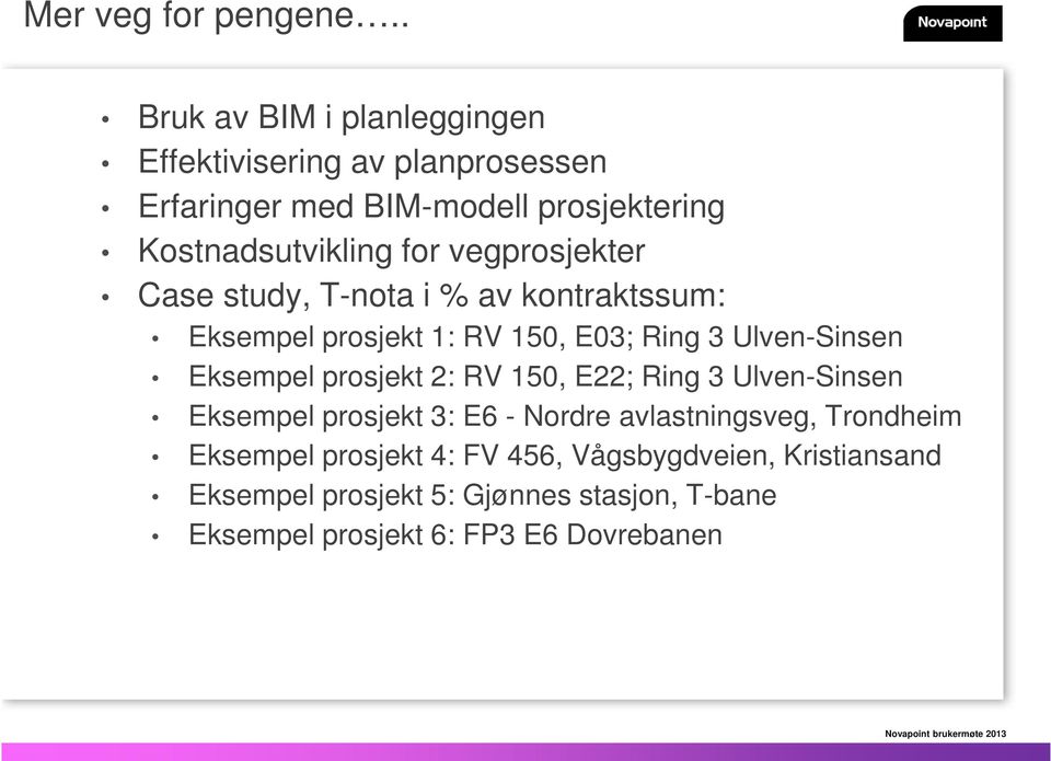 vegprosjekter Case study, T-nota i % av kontraktssum: Eksempel prosjekt 1: RV 150, E03; Ring 3 Ulven-Sinsen Eksempel prosjekt