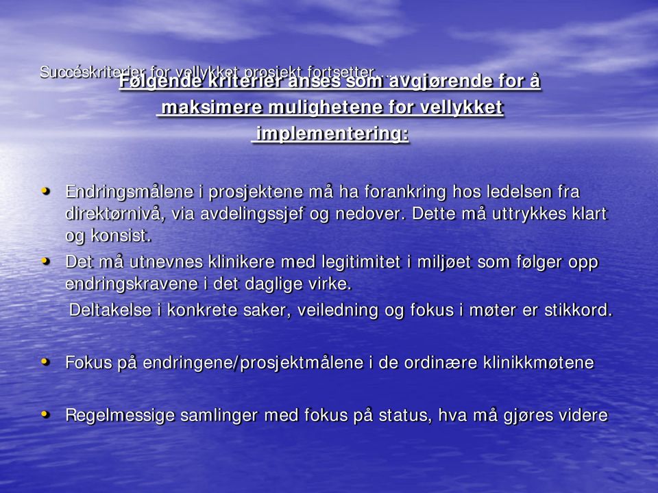 hos ledelsen fra direktørnivå, via avdelingssjef og nedover. Dette må uttrykkes klart og konsist.