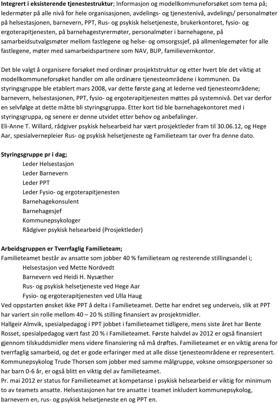 fastlegene og helse- og omsorgssjef, på allmenlegemøter for alle fastlegene, møter med samarbeidspartnere som NAV, BUP, familievernkontor.