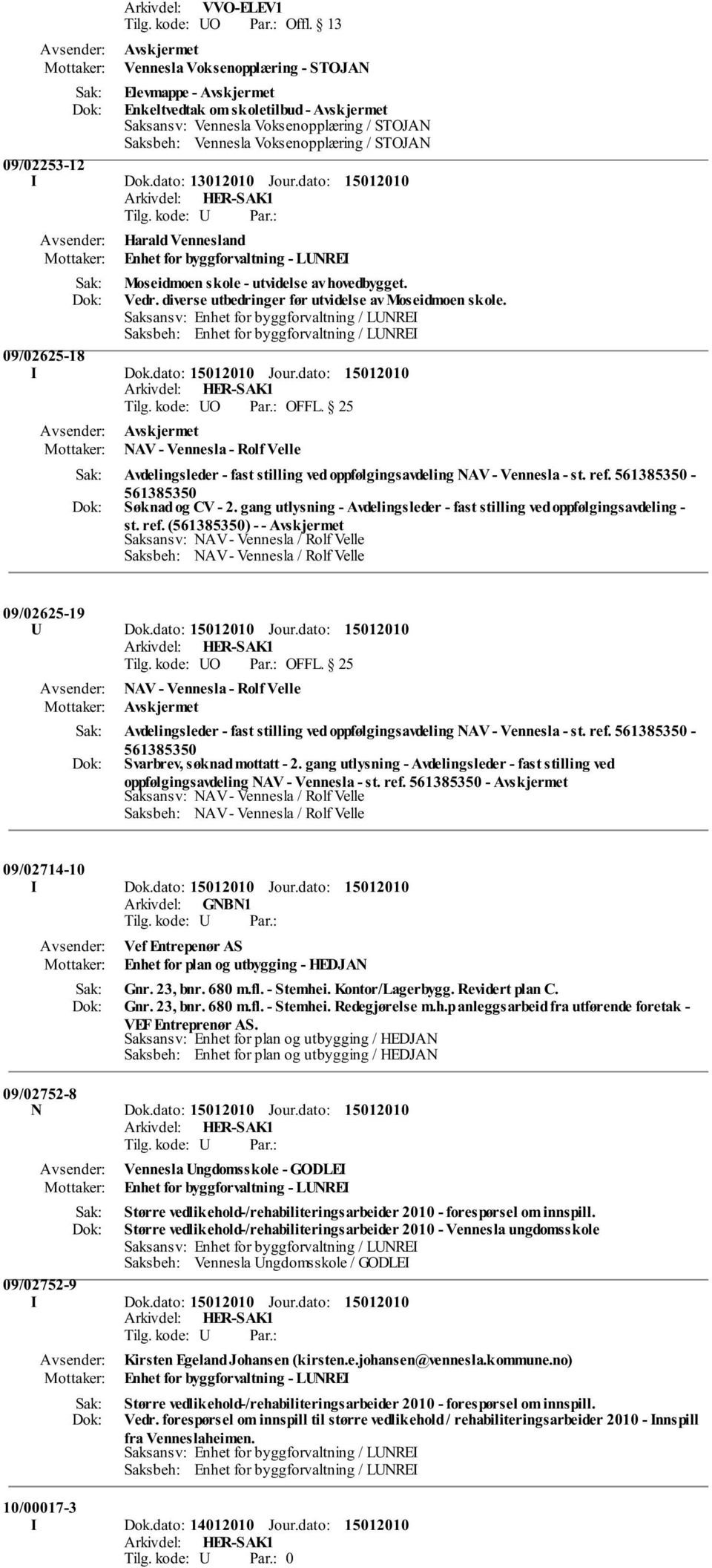 Saksansv: Enhet for byggforvaltning / LUNREI Saksbeh: Enhet for byggforvaltning / LUNREI 09/02625-18 I Dok.dato: Jour.