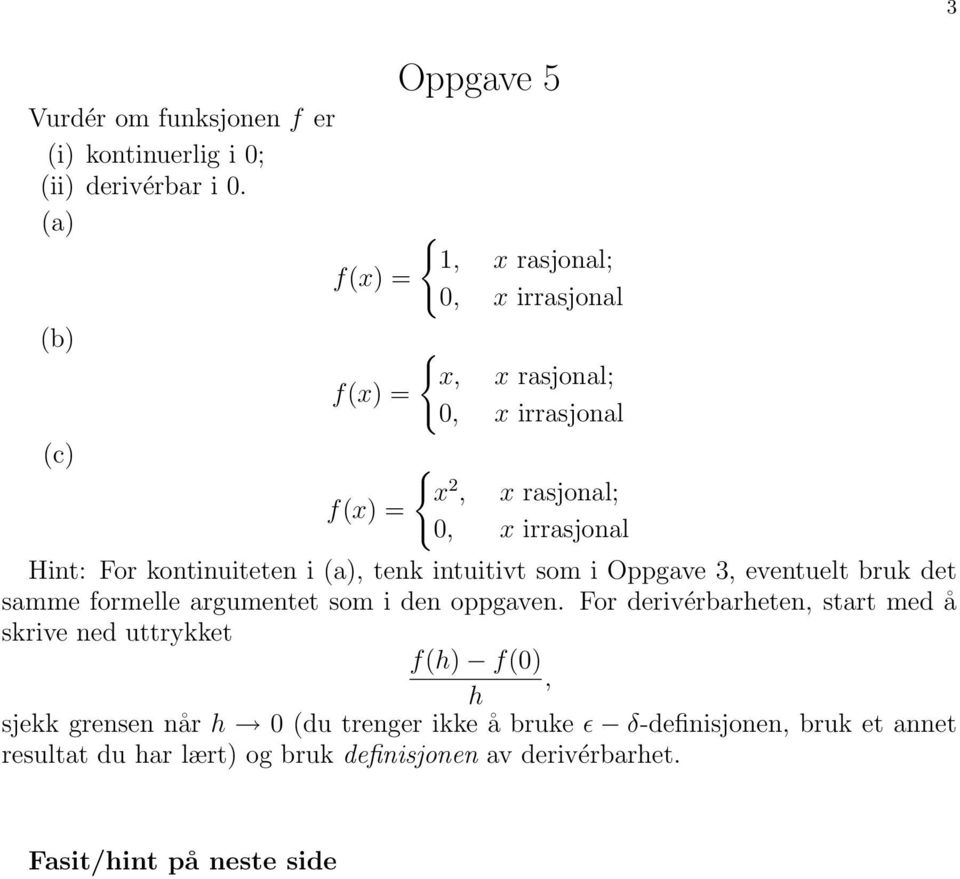 Oppgave 3, eventuelt bruk det samme formelle argumentet som i den oppgaven.