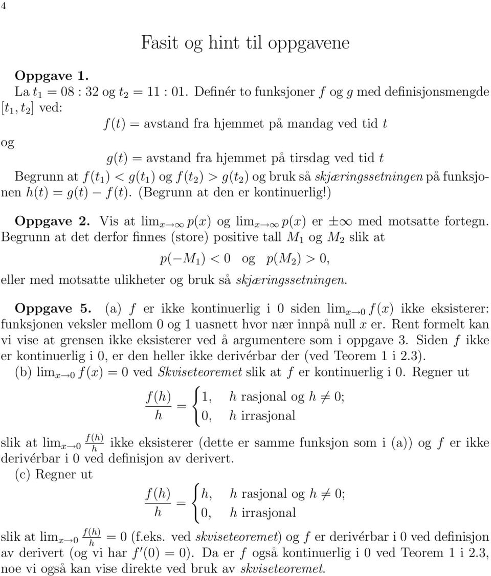 2 ) > g(t 2 ) og bruk så skjæringssetningen på funksjonen (t) = g(t) f(t). (Begrunn at den er kontinuerlig!) Oppgave 2. Vis at lim x p(x) og lim x p(x) er ± med motsatte fortegn.