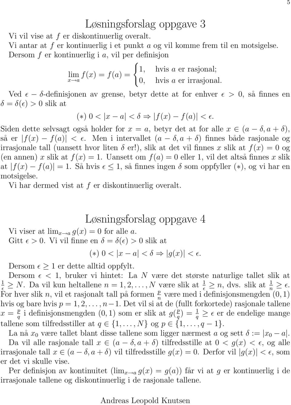 Ved ɛ δ-definisjonen av grense, betyr dette at for enver ɛ > 0, så finnes en δ = δ(ɛ) > 0 slik at ( ) 0 < x a < δ f(x) f(a) < ɛ.