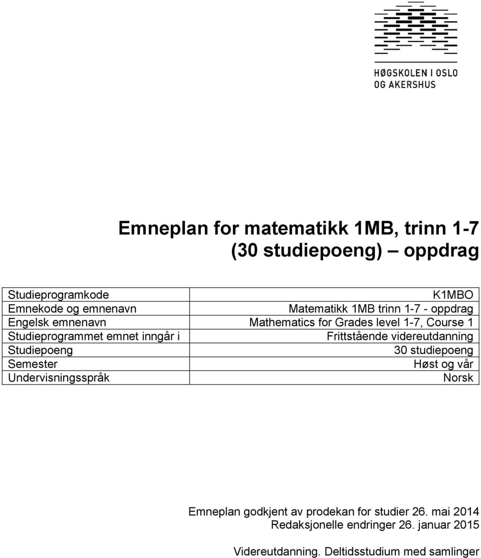 Frittstående videreutdanning Studiepoeng 30 studiepoeng Semester Høst og vår Undervisningsspråk Norsk Emneplan godkjent