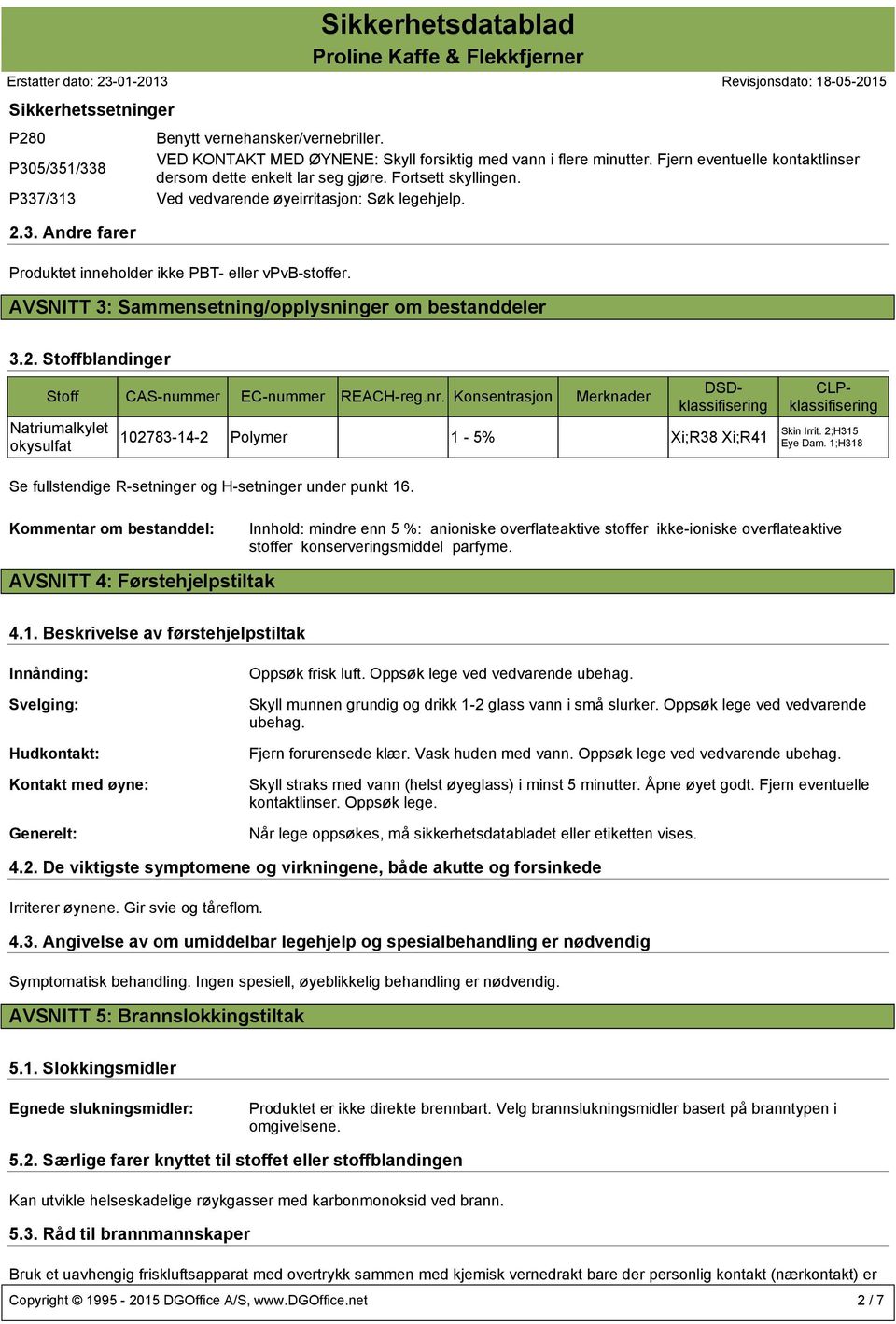 AVSNITT 3: Sammensetning/opplysninger om bestanddeler 3.2. Stoffblandinger Stoff CAS-nummer EC-nummer REACH-reg.nr.