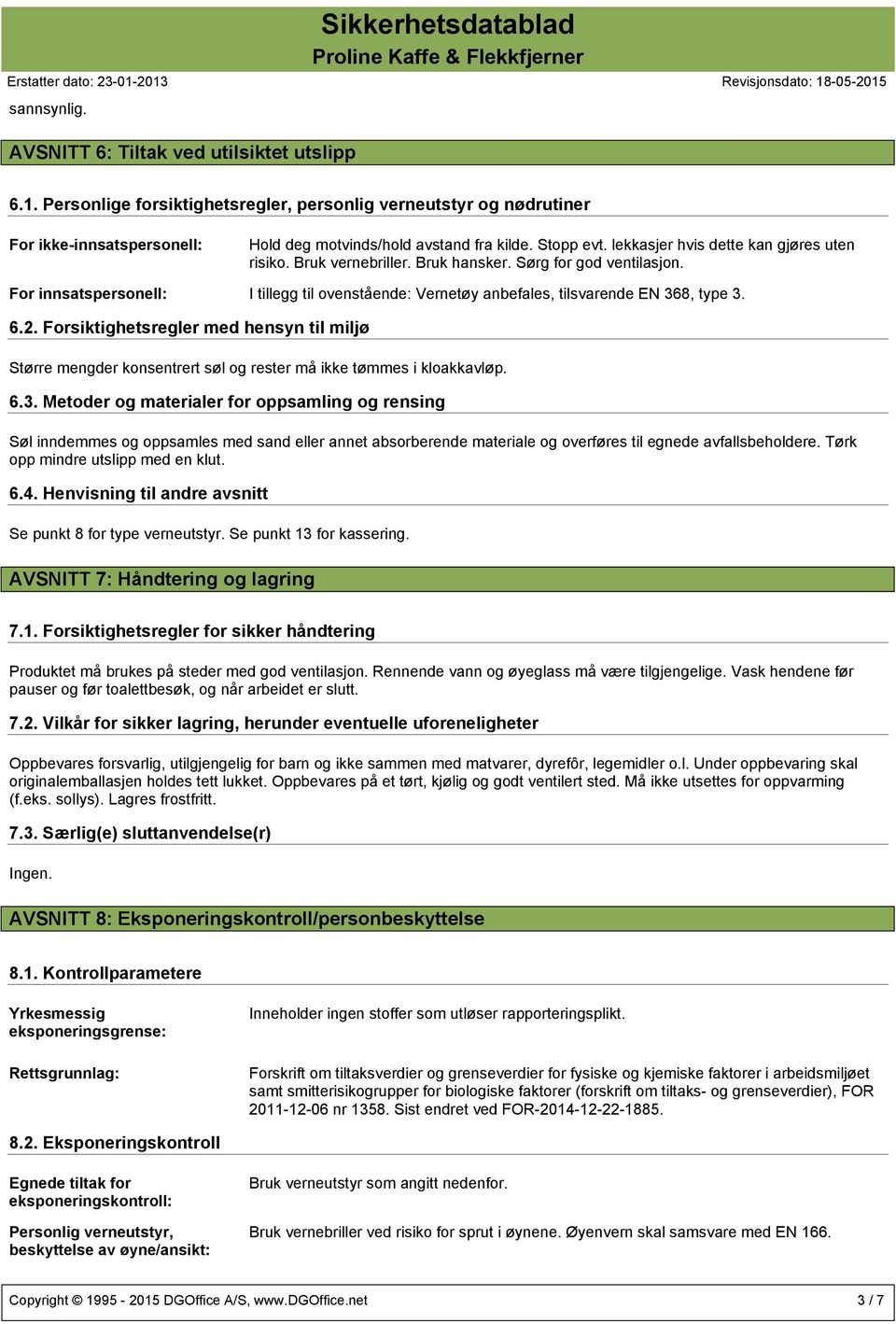 For innsatspersonell: I tillegg til ovenstående: Vernetøy anbefales, tilsvarende EN 368, type 3. 6.2.