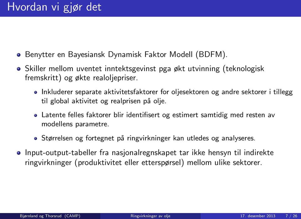 Inkluderer separate aktivitetsfaktorer for oljesektoren og andre sektorer i tillegg til global aktivitet og realprisen på olje.