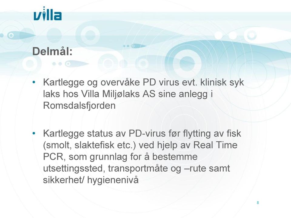 Kartlegge status av PD-virus før flytting av fisk (smolt, slaktefisk etc.