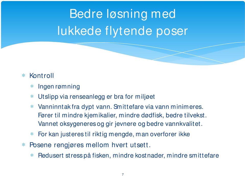 Fører til mindre kjemikalier, mindre dødfisk, bedre tilvekst.