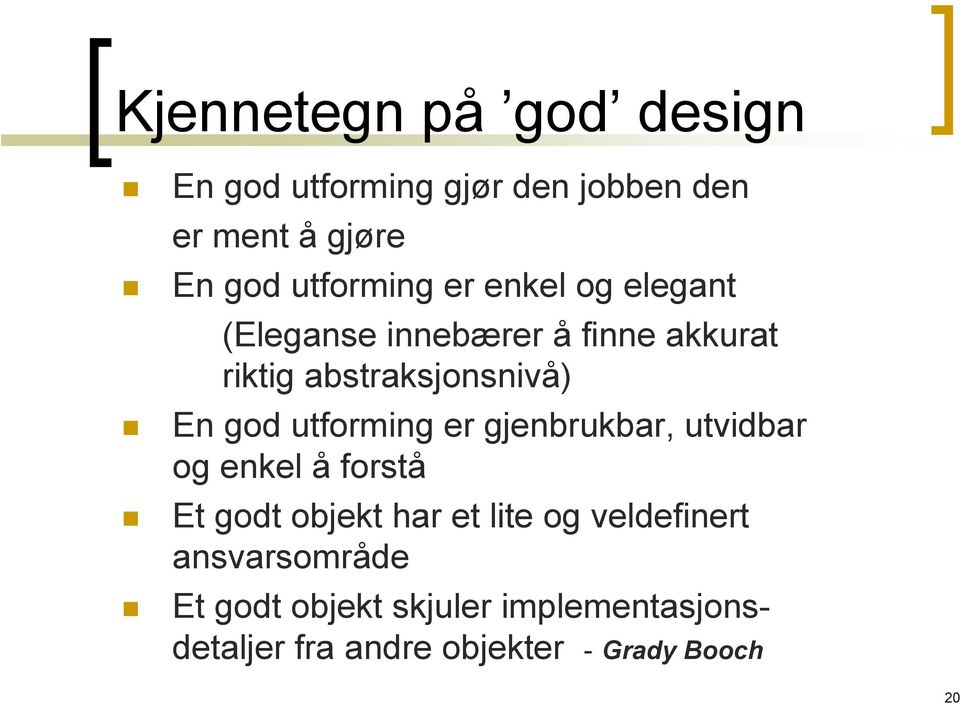 god utforming er gjenbrukbar, utvidbar og enkel å forstå Et godt objekt har et lite og