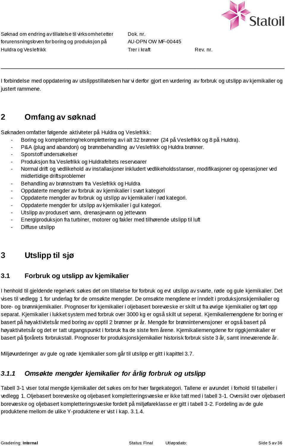 - P&A (plug and abandon) og brønnbehandling av Veslefrikk og Huldra brønner.