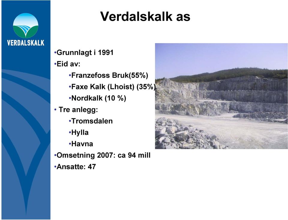 (35%) Nordkalk (10 %) Tre anlegg:
