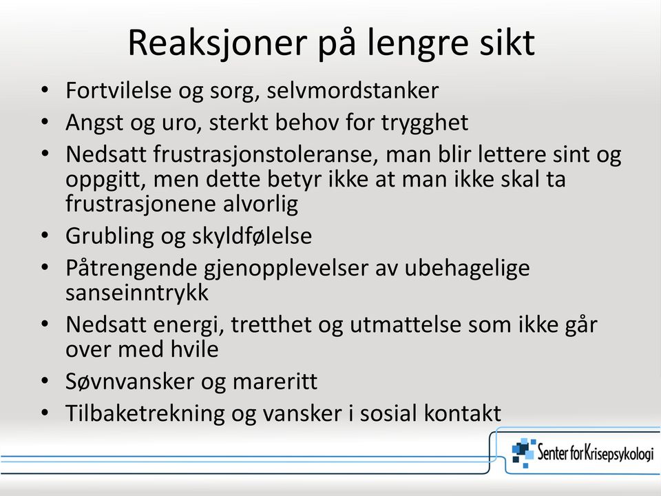 alvorlig Grubling og skyldfølelse Påtrengende gjenopplevelser av ubehagelige sanseinntrykk Nedsatt energi,