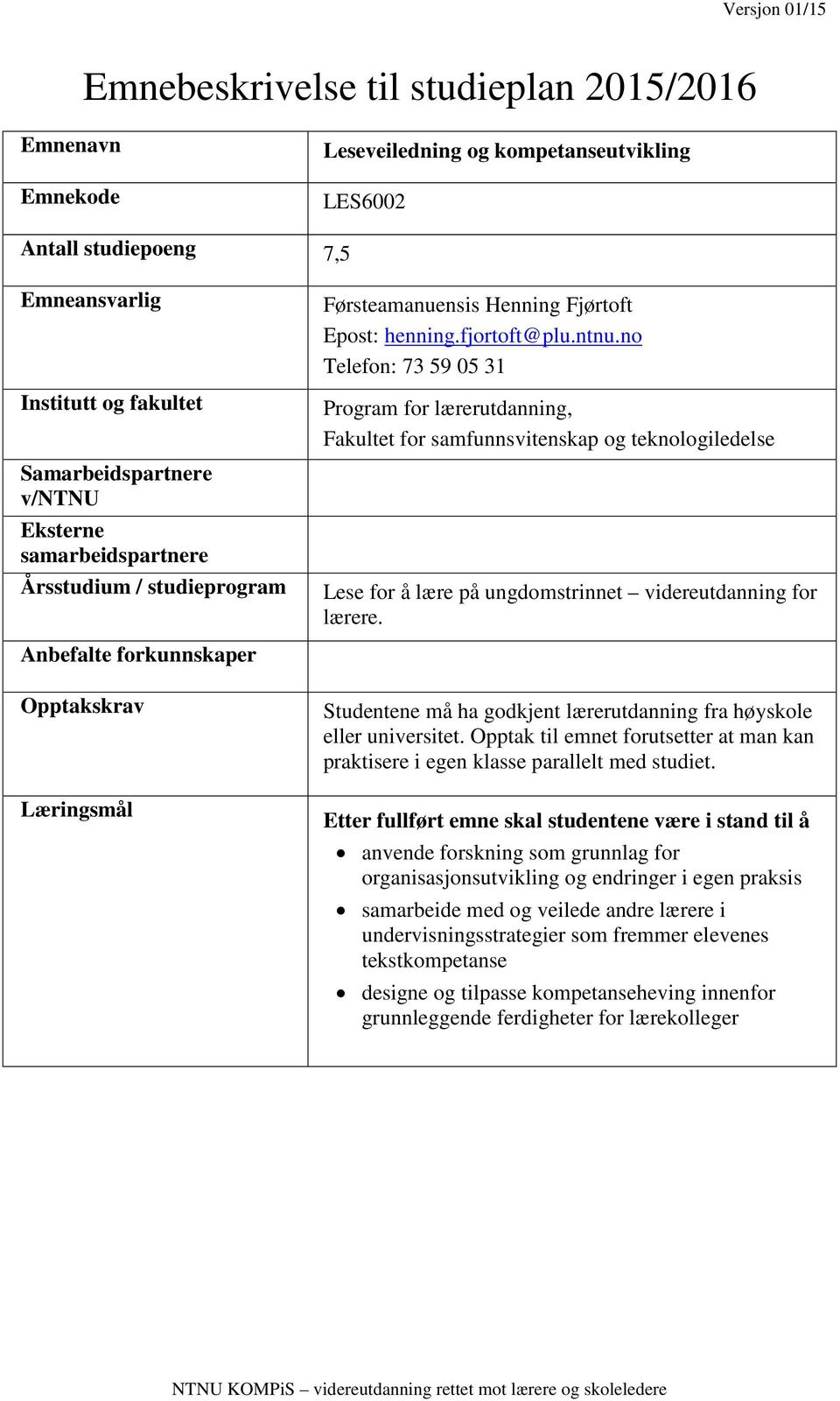 no Telefon: 73 59 05 31 Program for lærerutdanning, Fakultet for samfunnsvitenskap og teknologiledelse Lese for å lære på ungdomstrinnet videreutdanning for lærere.