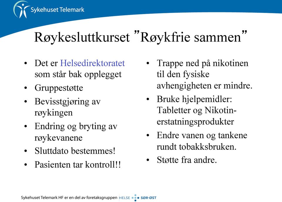 Pasienten tar kontroll!! Trappe ned på nikotinen til den fysiske avhengigheten er mindre.