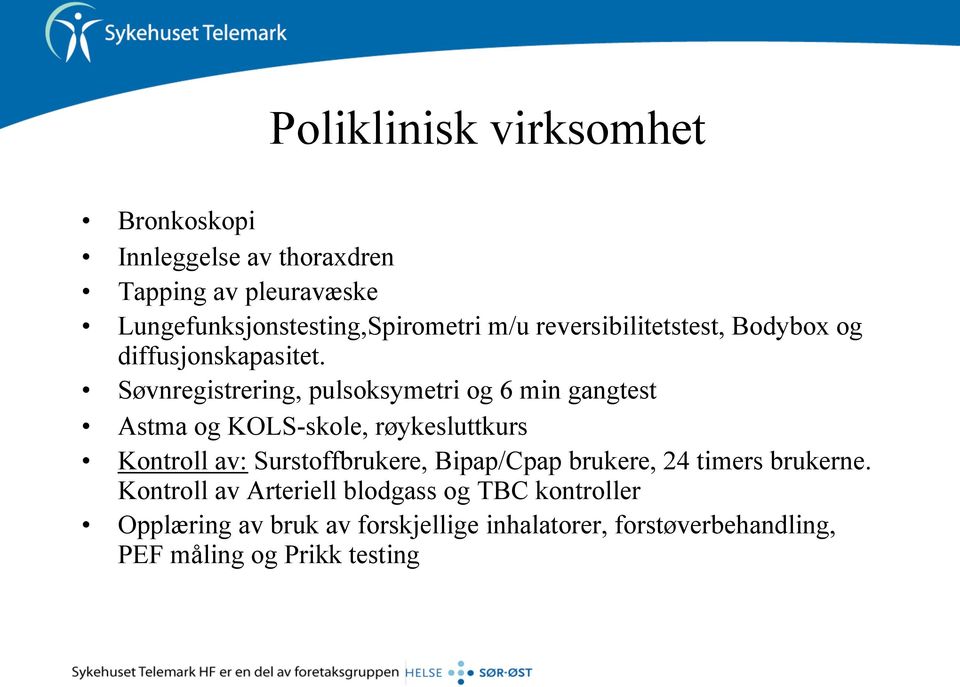 Søvnregistrering, pulsoksymetri og 6 min gangtest Astma og KOLS-skole, røykesluttkurs Kontroll av: Surstoffbrukere,