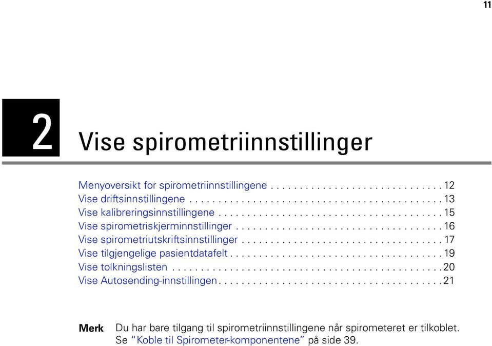 .................................. 17 Vise tilgjengelige pasientdatafelt..................................... 19 Vise tolkningslisten...............................................20 Vise Autosending-innstillingen.