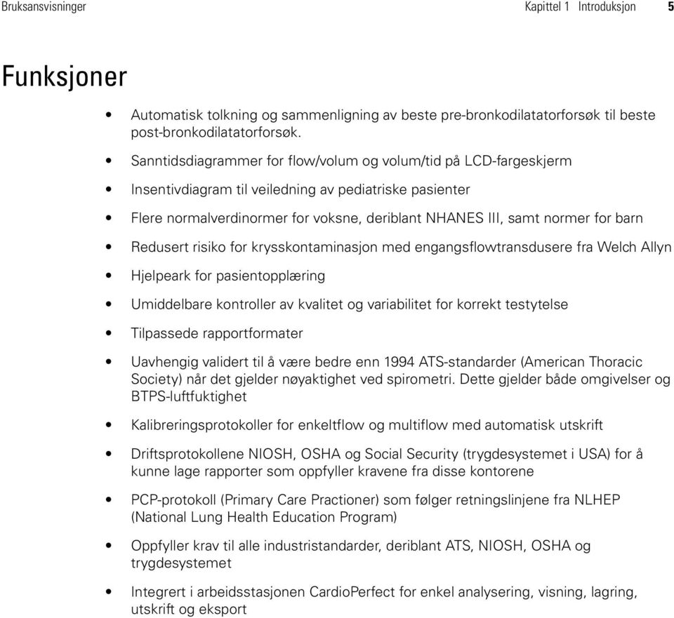 barn Redusert risiko for krysskontaminasjon med engangsflowtransdusere fra Welch Allyn Hjelpeark for pasientopplæring Umiddelbare kontroller av kvalitet og variabilitet for korrekt testytelse