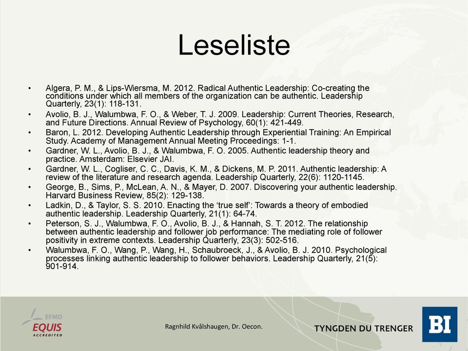 Baron, L. 2012. Developing Authentic Leadership through Experiential Training: An Empirical Study. Academy of Management Annual Meeting Proceedings: 1-1. Gardner, W. L., Avolio, B. J., & Walumbwa, F.