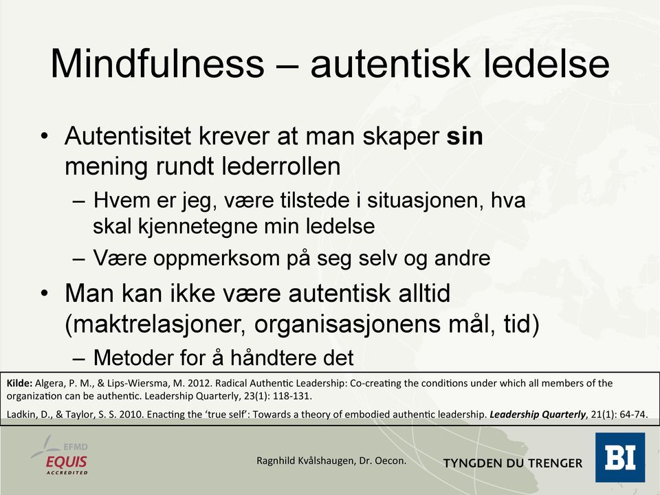 Algera, P. M., & Lips- Wiersma, M. 2012. Radical AuthenLc Leadership: Co- crealng the condilons under which all members of the organizalon can be authenlc.