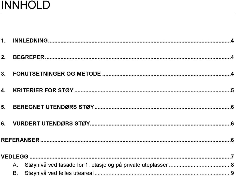 VURDERT UTENDØRS STØY...6 REFERANSER...6 VEDLEGG...7 A.