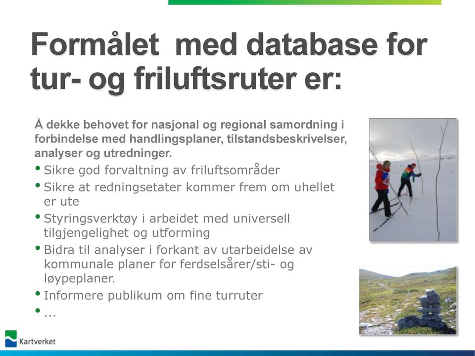 Sikre god forvaltning av friluftsområder Sikre at redningsetater kommer frem om uhellet er ute Styringsverktøy i arbeidet