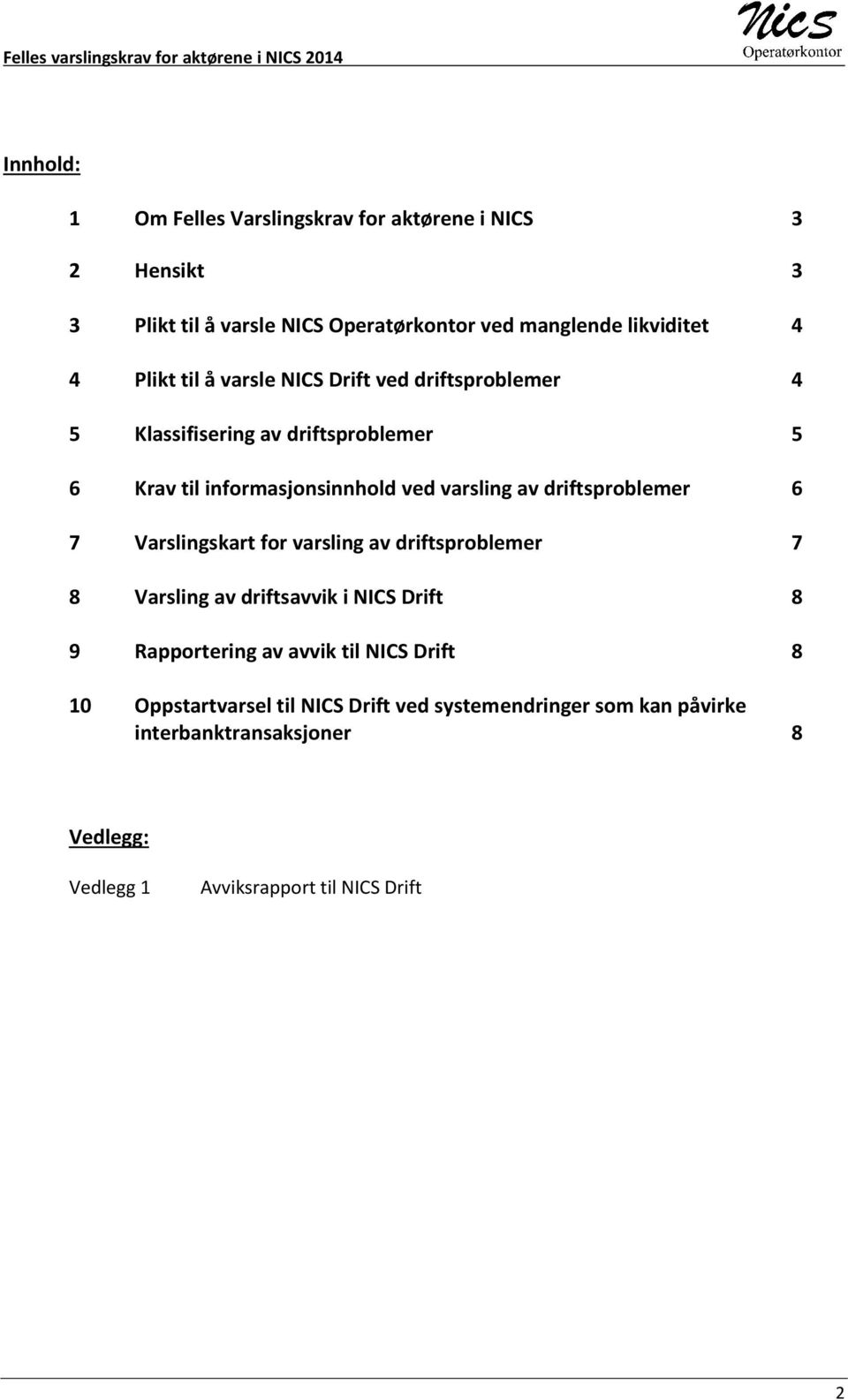 driftsproblemer 6 7 Varslingskart for varsling av driftsproblemer 7 8 Varsling av driftsavvik i NICS Drift 8 9 Rapportering av avvik til NICS