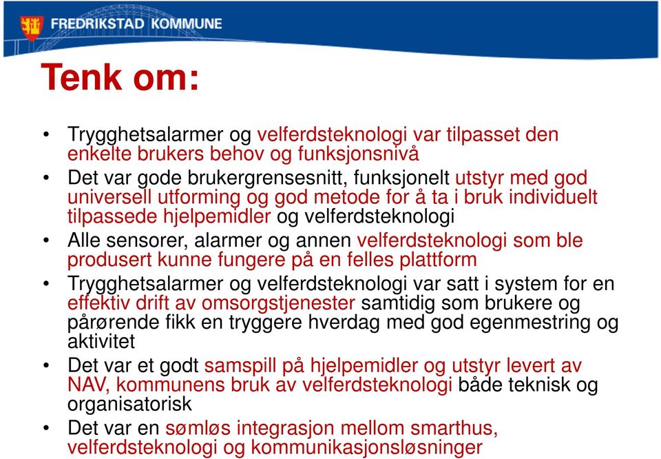 velferdsteknologi var satt i system for en effektiv drift av omsorgstjenester samtidig som brukere og pårørende fikk en tryggere hverdag med god egenmestring og aktivitet Det var et godt samspill