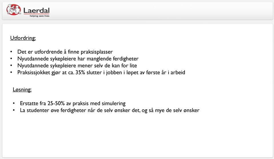 35% slutter i jobben i løpet av første år i arbeid Løsning: Erstatte fra 25-50% av praksis