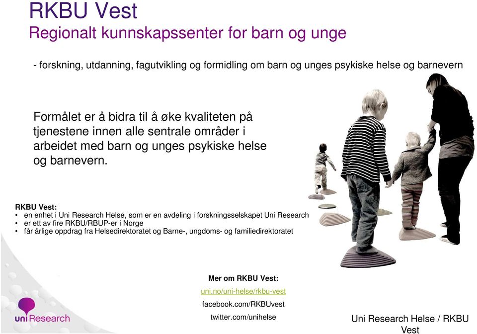 RKBU Vest: en enhet i Uni Research Helse, som er en avdeling i forskningsselskapet Uni Research er ett av fire RKBU/RBUP-er i Norge får årlige oppdrag fra