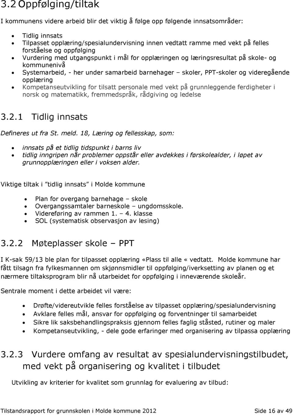 opplæring Kompetanseutvikling for tilsatt personale med vekt på grunnleggende ferdigheter i norsk og matematikk, fremmedspråk, rådgiving og ledelse 3.2.1 Tidlig innsats Defineres ut fra St. meld.