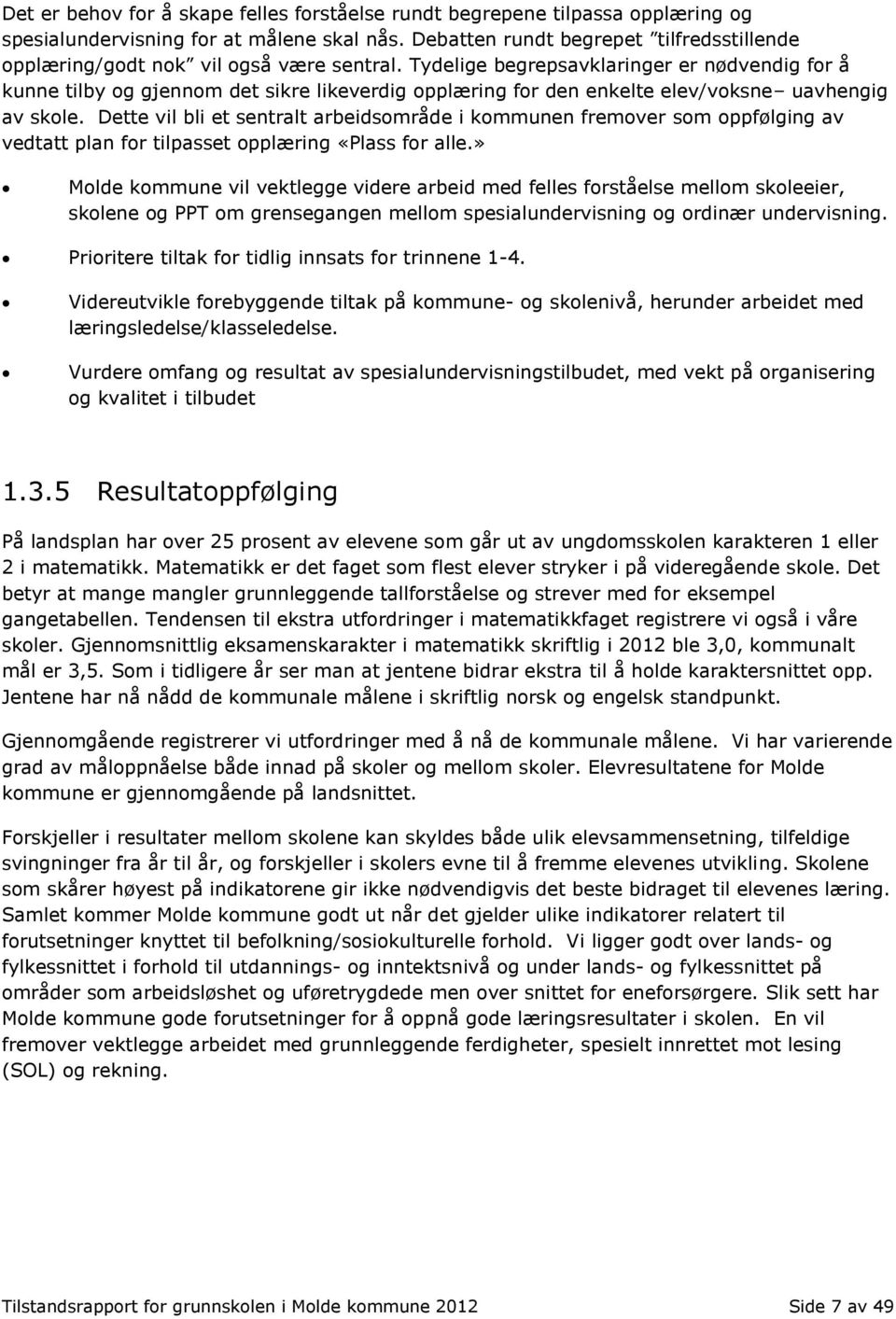 Tydelige begrepsavklaringer er nødvendig for å kunne tilby og gjennom det sikre likeverdig opplæring for den enkelte elev/voksne uavhengig av skole.