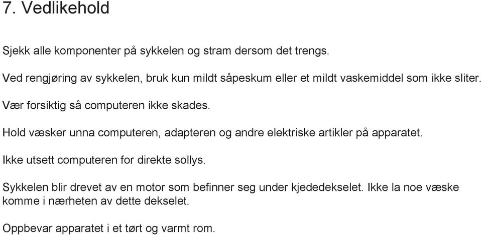 Vær forsiktig så computeren ikke skades. Hold væsker unna computeren, adapteren og andre elektriske artikler på apparatet.