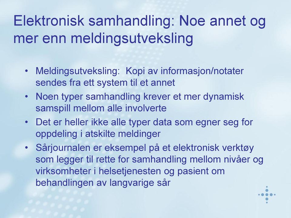 ikke alle typer data som egner seg for oppdeling i atskilte meldinger Sårjournalen er eksempel på et elektronisk verktøy