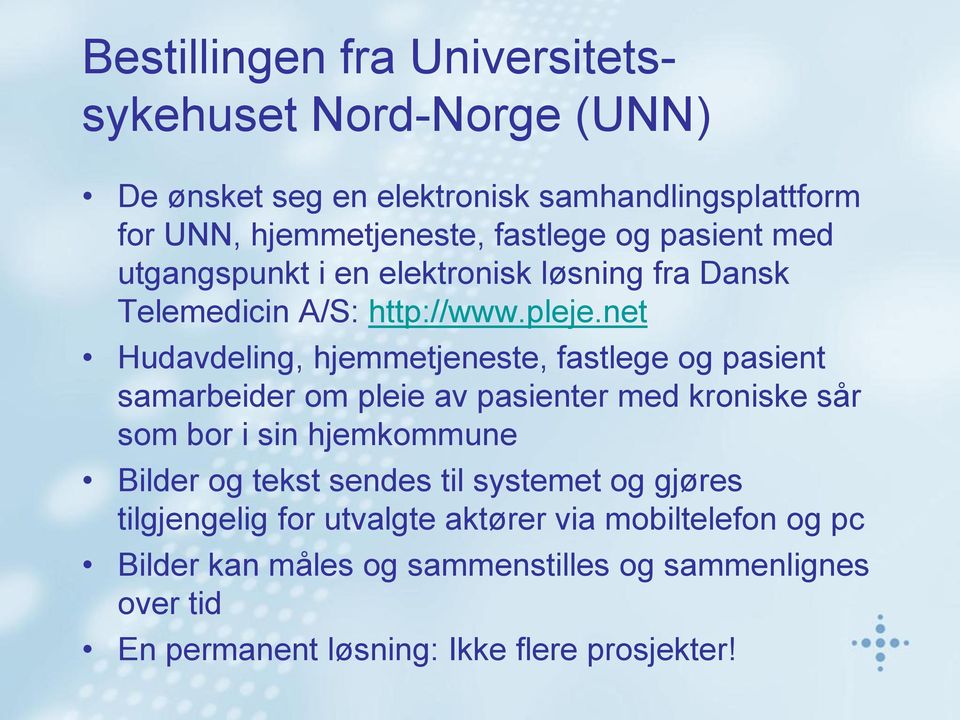 net Hudavdeling, hjemmetjeneste, fastlege og pasient samarbeider om pleie av pasienter med kroniske sår som bor i sin hjemkommune Bilder og