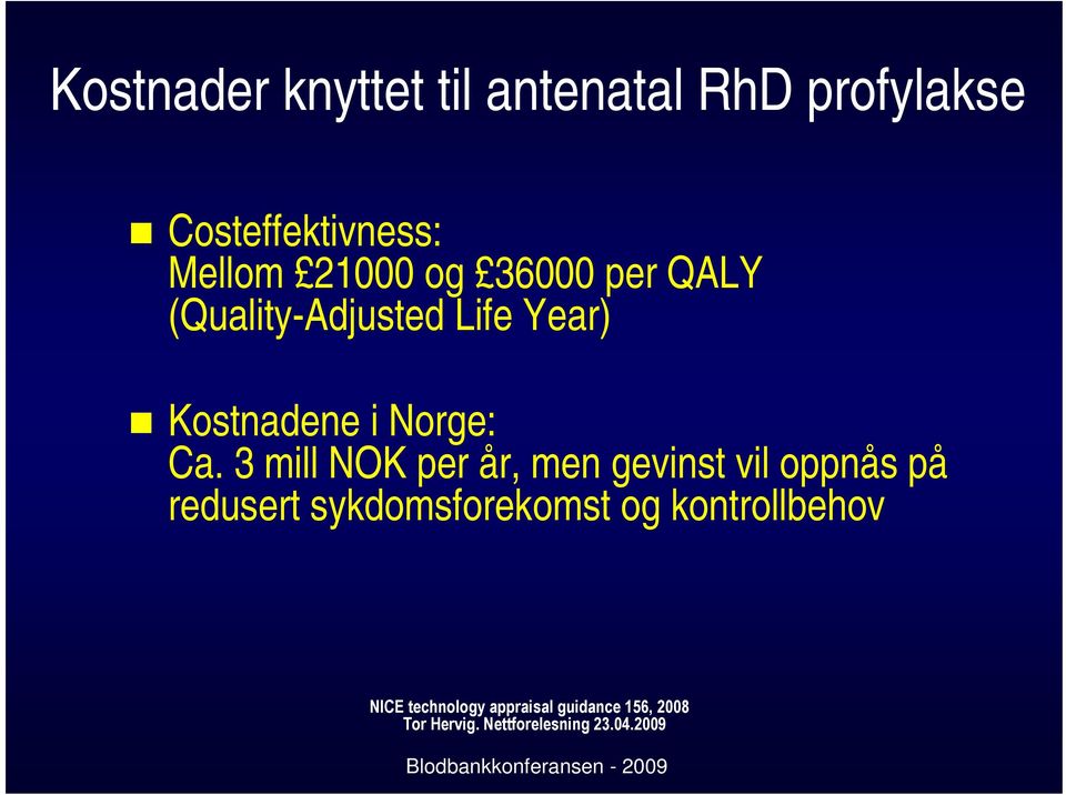 3 mill NOK per år, men gevinst vil oppnås på redusert sykdomsforekomst og